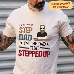 I'm Not The Step Dad I'm The Dad That Stepped Up Gift For Step Dad